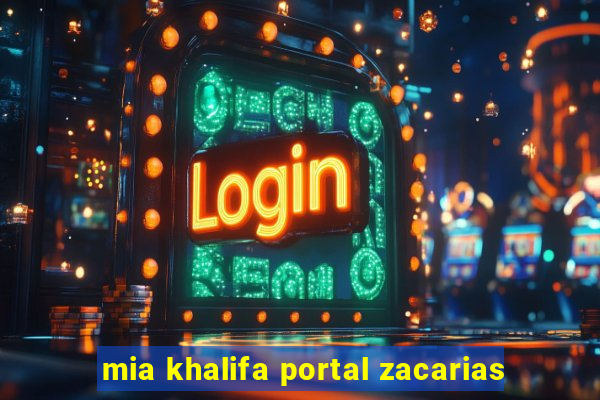 mia khalifa portal zacarias